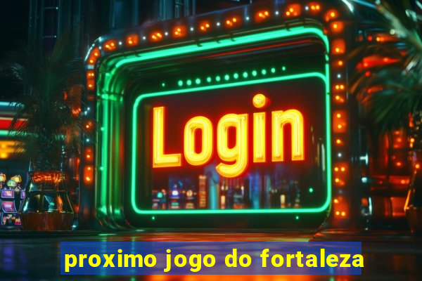 proximo jogo do fortaleza